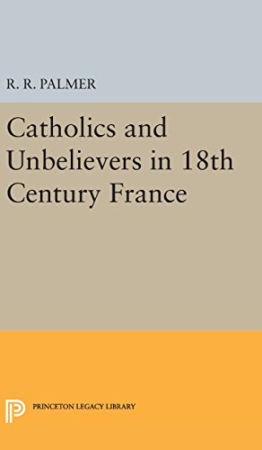 Catholics and Unbelievers in 18th Century France (Princeton Legacy Library, Band 2125)