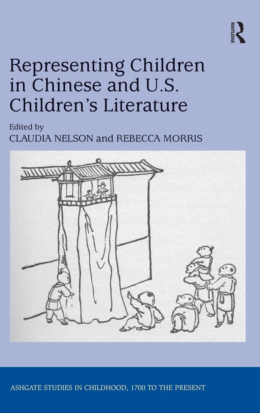 Representing Children in Chinese and U.S. Children's Literature (Ashgate Studies in Childhood, 1700 to the Present)