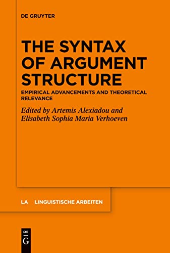 The Syntax of Argument Structure: Empirical Advancements and Theoretical Relevance (Linguistische Arbeiten, 581)