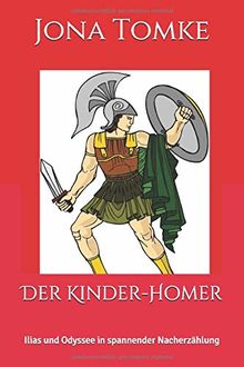 Der Kinder-Homer: Ilias und Odyssee in spannender Nacherzählung