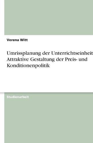 Umrissplanung der Unterrichtseinheit: Attraktive Gestaltung der Preis- und Konditionenpolitik