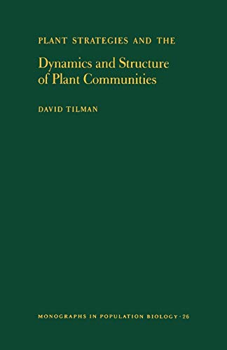Plant Strategies and the Dynamics and Structure of Plant Communities. (Monographs in Population Biology, No. 26) (Monographs in Population Biology, 26)