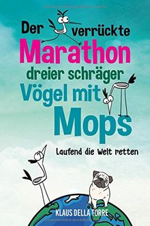 Der verrückte Marathon dreier schräger Vögel mit Mops: Laufend die Welt retten