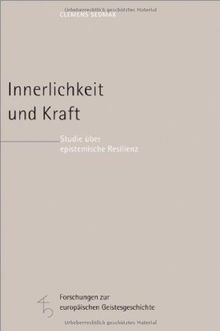 Innerlichkeit und Kraft: Studie über epistemische Resilienz (Forschungen zur europäischen Geistesgeschichte)