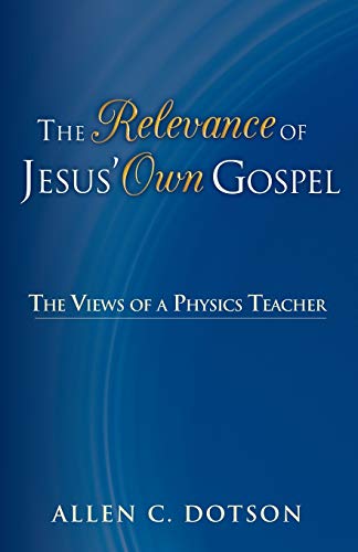 The Relevance of Jesus' Own Gospel: The Views of a Physics Teacher