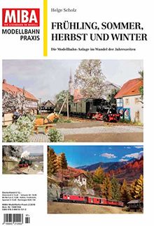 Frühling, Sommer, Herbst und Winter - Die Modellbahn-Anlage im Wandel der Jahreszeiten - Miba Praxis 2-2018