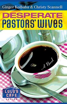 Desperate Pastors' Wives (Secrets from Lulu's Cafe Series #1): Secrets From Lulu's Cafe Series #1: Volume 1