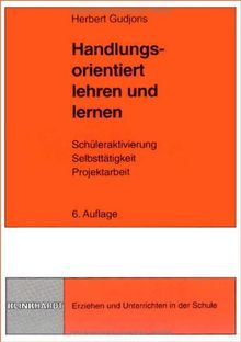 Handlungsorientiert lehren und lernen. Schüleraktivierung. Selbsttätigkeit. Projektarbeit