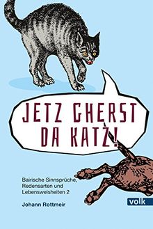 Jetz gherst da Katz!: Bairische Sinnsprüche, Redewendungen und Lebensweisheiten 2 (Bairische Sprüche)