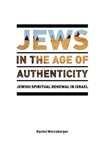 Jews in the Age of Authenticity: Jewish Spiritual Renewal in Israel (After Spirituality)