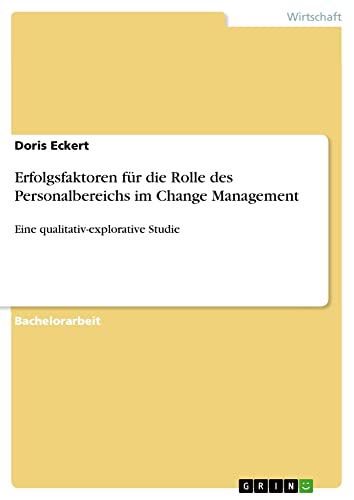 Erfolgsfaktoren für die Rolle des Personalbereichs im Change Management: Eine qualitativ-explorative Studie