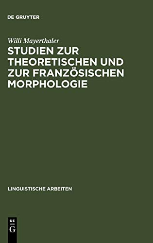 Studien zur theoretischen und zur französischen Morphologie: Reduplikation, Echowörter, morphologische Natürlichkeit, Haplologie, Produktivität, ... (Linguistische Arbeiten, 40, Band 40)