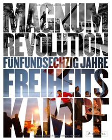 Magnum Revolution: 65 Jahre Freiheitskampf