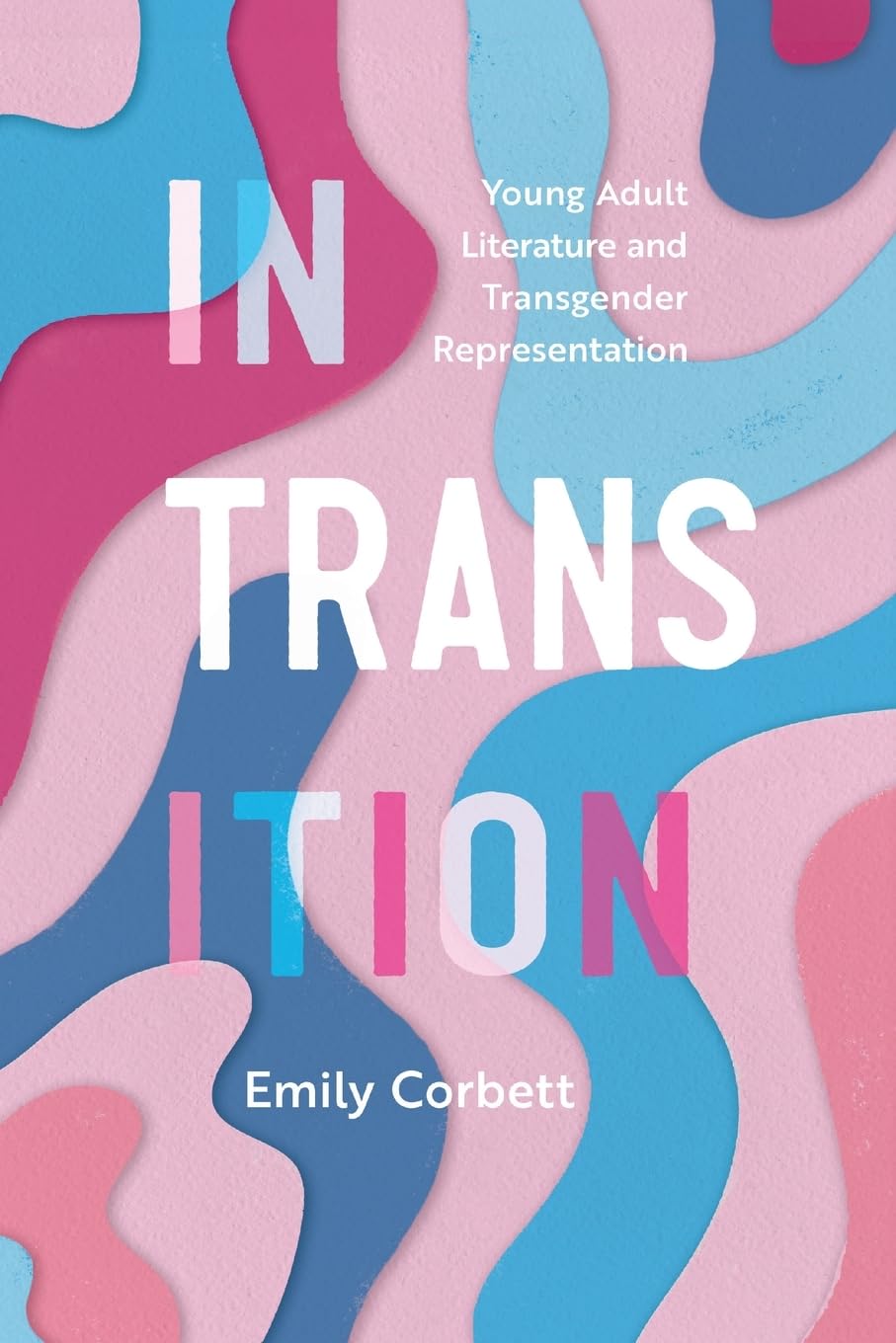 In Transition: Young Adult Literature and Transgender Representation (Children's Literature Association Series)