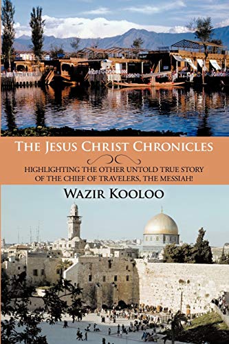 The Jesus Christ Chronicles: Highlighting the Other Untold True Story of the Chief of Travelers, the Messiah!