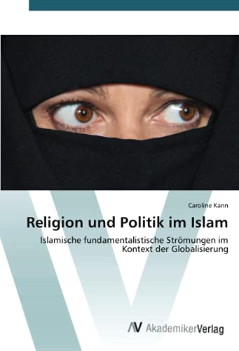 Religion und Politik im Islam: Islamische fundamentalistische Strömungen im Kontext der Globalisierung