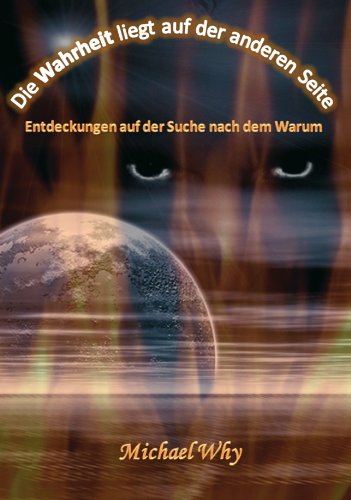 Die Wahrheit liegt auf der anderen Seite - Entdeckungen auf der Suche nach dem Warum