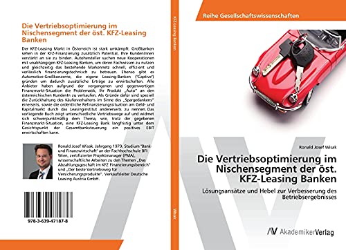Die Vertriebsoptimierung im Nischensegment der öst. KFZ-Leasing Banken: Lösungsansätze und Hebel zur Verbesserung des Betriebsergebnisses