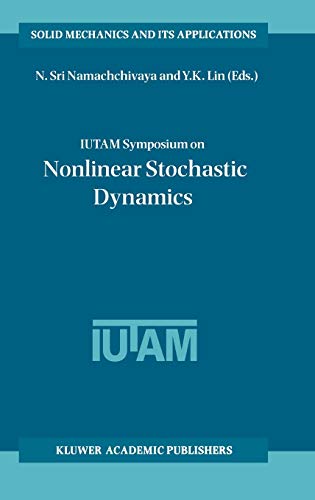 IUTAM Symposium on Nonlinear Stochastic Dynamics: Proceedings of the IUTAM Symposium held in Monticello, Illinois, U.S.A., 26–30 August 2002 (Solid Mechanics and Its Applications, 110, Band 110)
