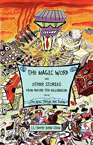 The Magic Word and Other Stories from Before the Millennium about the Way Things Are Today