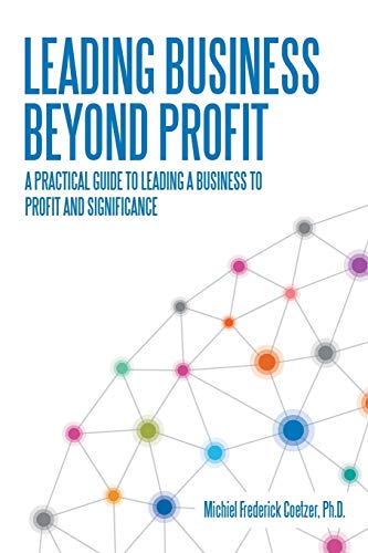 LEADING BUSINESS BEYOND PROFIT: A practical guide to leading a business to profit and significance