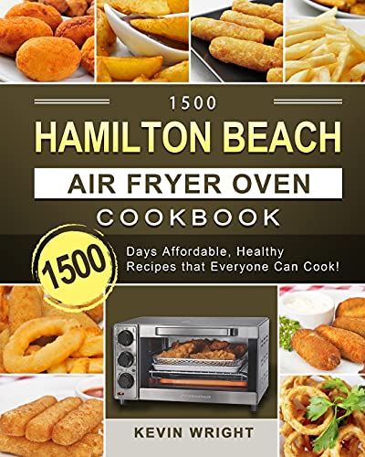 1500 Hamilton Beach Air Fryer Oven Cookbook: 1500 Days Affordable, Healthy Recipes that Everyone Can Cook!