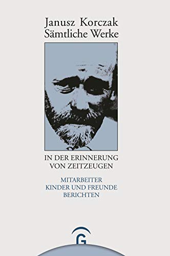 Sämtliche Werke, 16 Bde. u. Erg.-Bd., Janusz Korczak in der Erinnerung von Zeitzeugen: Mitarbeiter, Kinder und Freunde berichten (Janusz Korczak: Sämtliche Werke)