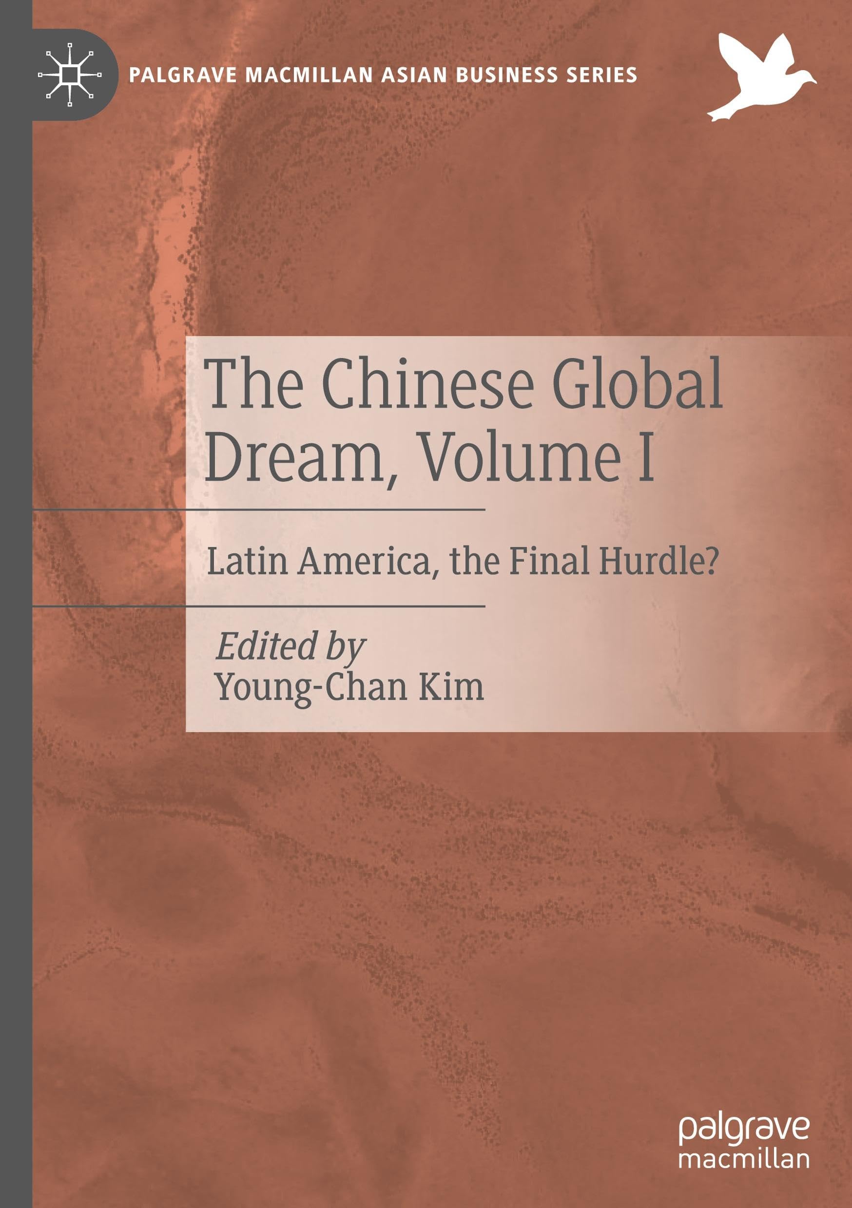 The Chinese Global Dream, Volume I: Latin America, the Final Hurdle? (Palgrave Macmillan Asian Business Series, Band 1)