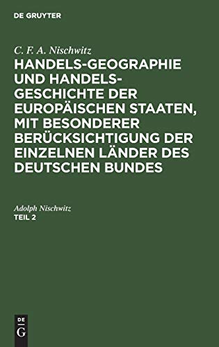C. F. A. Nischwitz: Handels-Geographie und Handels-Geschichte der europäischen Staaten, mit besonderer Berücksichtigung der einzelnen Länder des deutschen Bundes. Teil 2: Theil 2