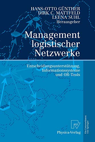 Management logistischer Netzwerke: Entscheidungsunterstützung, Informationssysteme und OR-Tools: Entscheidungsunterstutzung, Informationssysteme Und Or-Tools