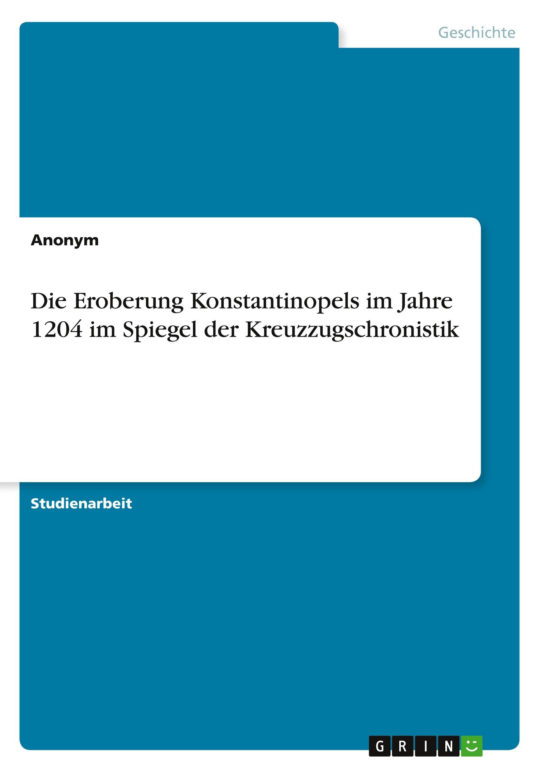 Die Eroberung Konstantinopels im Jahre 1204 im Spiegel der Kreuzzugschronistik