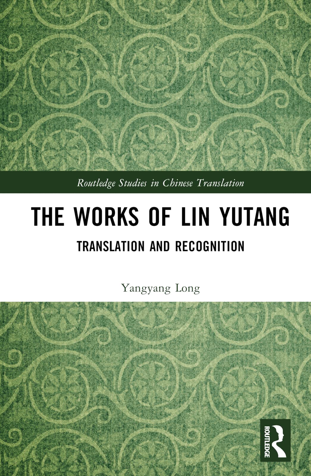 The Works of Lin Yutang: Translation and Recognition (Routledge Studies in Chinese Translation)