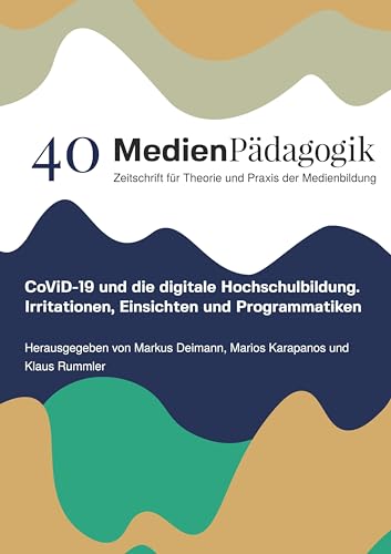 CoViD-19 und die digitale Hochschulbildung: Irritationen, Einsichten und Programmatiken