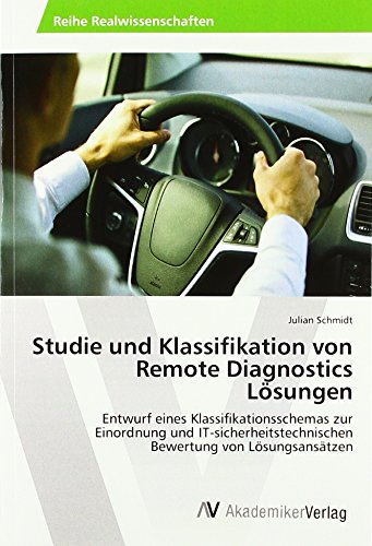 Studie und Klassifikation von Remote Diagnostics Lösungen: Entwurf eines Klassifikationsschemas zur Einordnung und IT-sicherheitstechnischen Bewertung von Lösungsansätzen