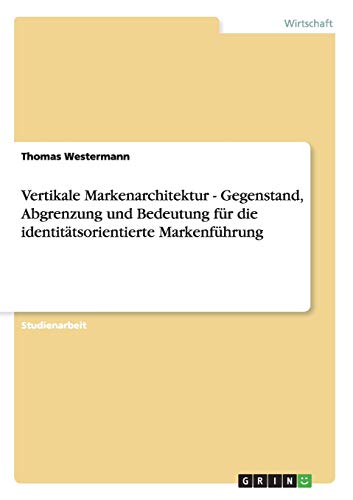 Vertikale Markenarchitektur - Gegenstand, Abgrenzung und Bedeutung für die identitätsorientierte Markenführung