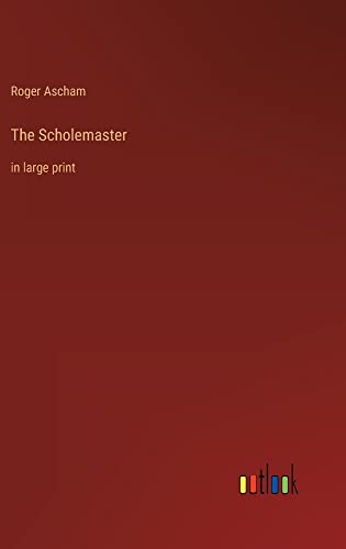 The Scholemaster: in large print