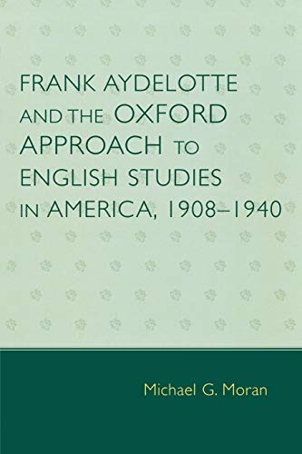 Frank Aydelotte and the Oxford Approach to English Studies in America, 1908-1940: 1908D1940