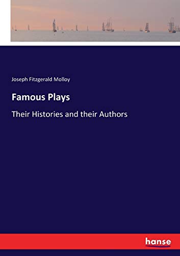 Famous Plays: Their Histories and their Authors
