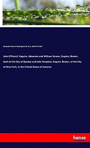 John O'Farrell, Esquire, Advocate and William Venner, Esquire, Broker, both of the City of Quebec and John Simpkins, Esquire, Broker, of the City of New-York, in the United-States of America