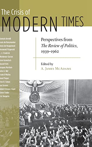 Crisis of Modern Times: Perspectives from The Review of Politics, 1939-1962 (The Review of Politics Series)