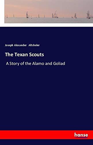 The Texan Scouts: A Story of the Alamo and Goliad