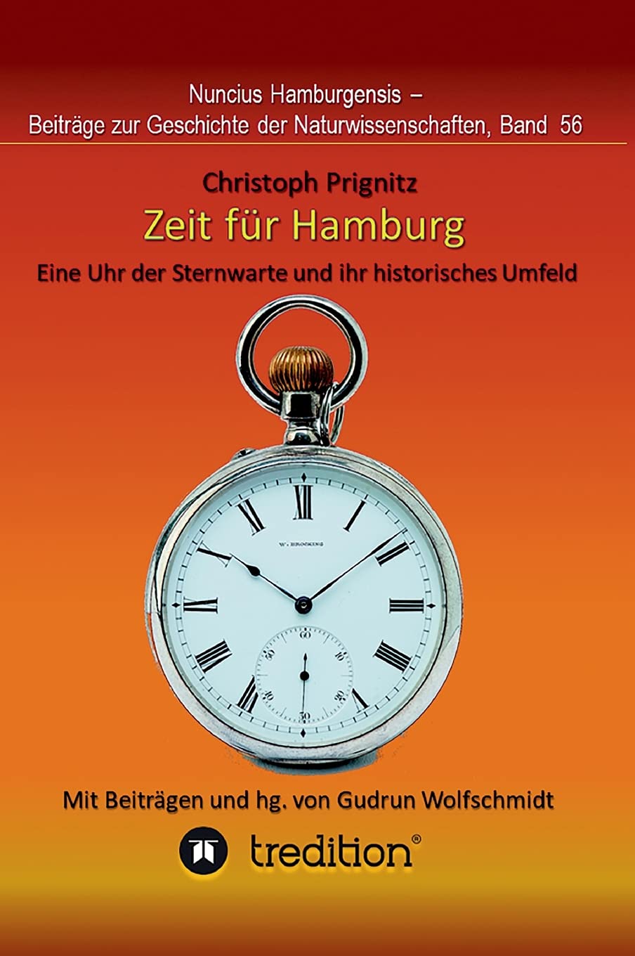 Zeit für Hamburg - Eine Uhr der Sternwarte und ihr historisches Umfeld: Time for Hamburg -- A Pocket Watch of the Observatory and its Historical ... Geschichte der Naturwissenschaften, Band 56.