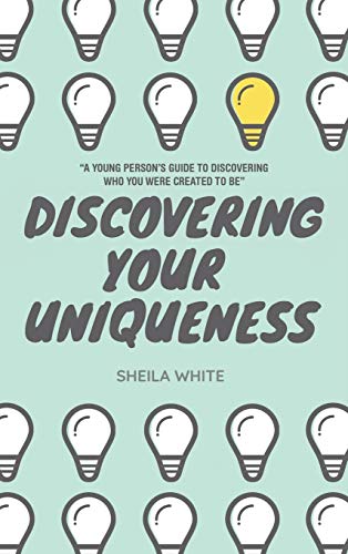 Discovering Your Uniqueness: A Young Person's Guide to Discovering Who You Were Created to Be