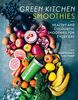 Green Kitchen Smoothies: Healthy and Coloutful Smoothies for every Day