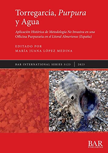 Torregarcía, Purpura y Agua: Aplicación Histórica de Metodología No Invasiva en una Officina Purpuraria en el Litoral Almeriense (España) (International)