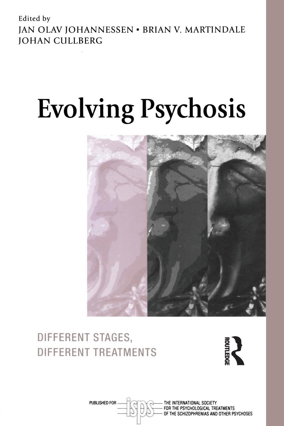 Evolving Psychosis: Different Stages, Different Treatments (International Society for the Psychological Treatment of Schizophrenia And Other Psychoses)