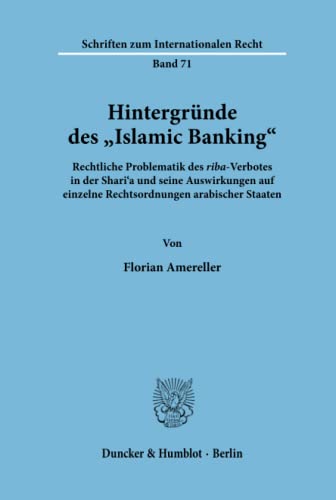 Hintergründe des Islamic Banking.: Hintergründe des Islamic Banking.: Rechtliche Problematik des riba-Verbotes in der Shari'a und seine ... zum Internationalen Recht, Band 71)