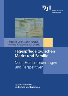 Tagespflege zwischen Markt und Familie: Neue Herausforderungen und Perspektiven (DJI - Fachforum Bildung und Erziehung)