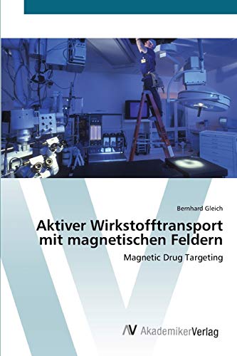 Aktiver Wirkstofftransport mit magnetischen Feldern: Magnetic Drug Targeting