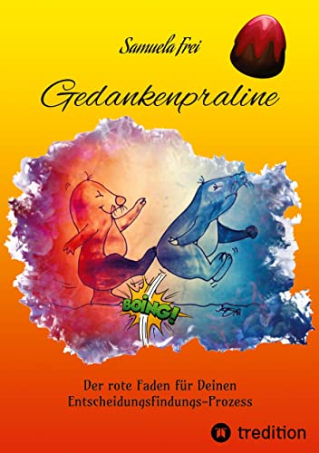 Gedankenpraline, Ratgeber, Arbeitsbuch, Persönlichkeitsentwicklung, Lebensfragen, Selbstcoaching, Selbstreflektion,: Der rote Faden für Deinen Entscheidungsfindungs-Prozess (Süss und Sauer)